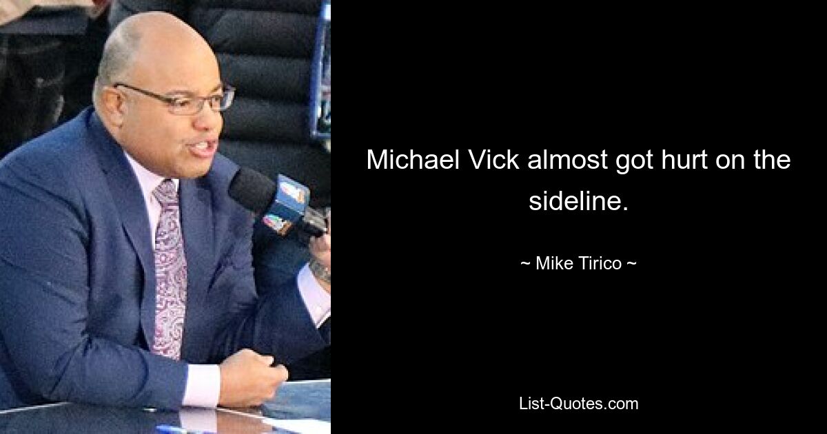 Michael Vick almost got hurt on the sideline. — © Mike Tirico