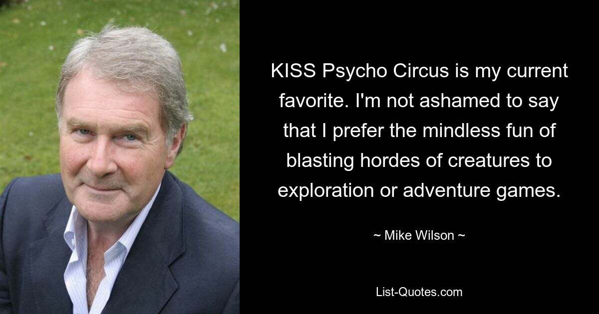 KISS Psycho Circus is my current favorite. I'm not ashamed to say that I prefer the mindless fun of blasting hordes of creatures to exploration or adventure games. — © Mike Wilson