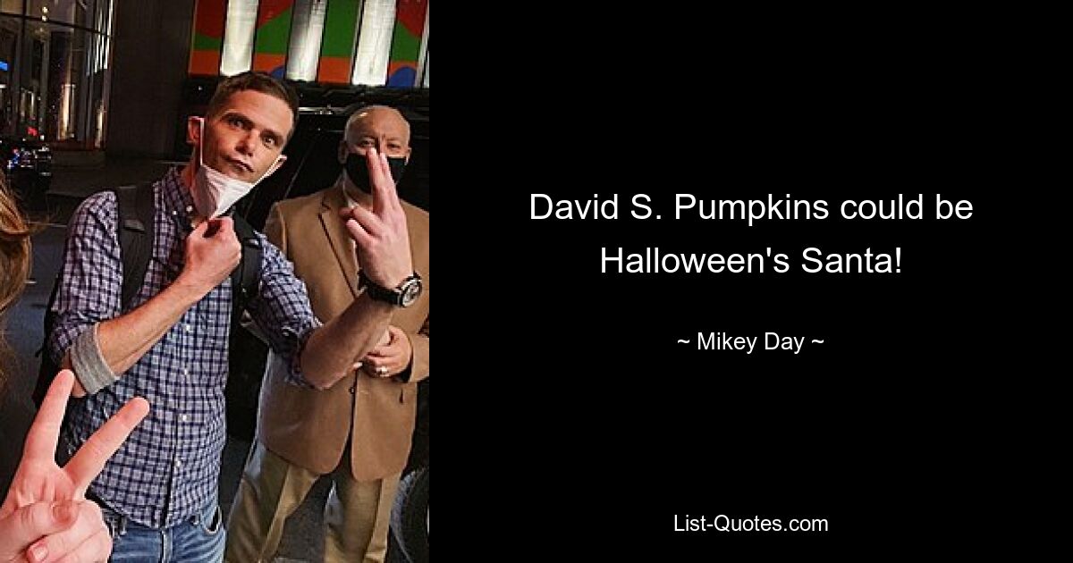 David S. Pumpkins could be Halloween's Santa! — © Mikey Day