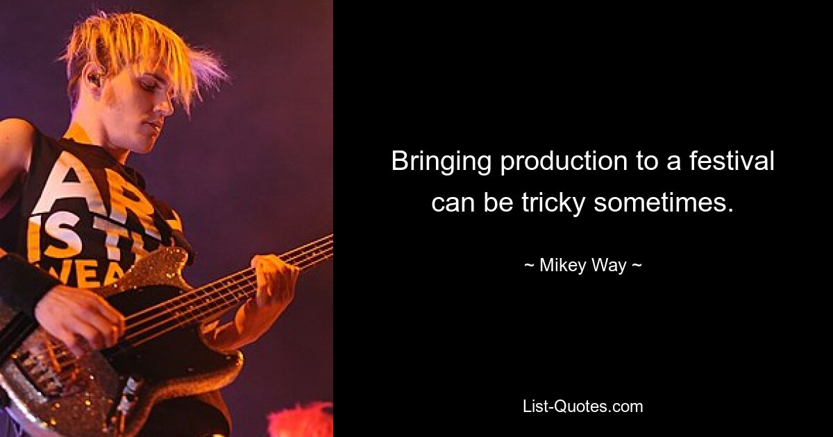 Bringing production to a festival can be tricky sometimes. — © Mikey Way