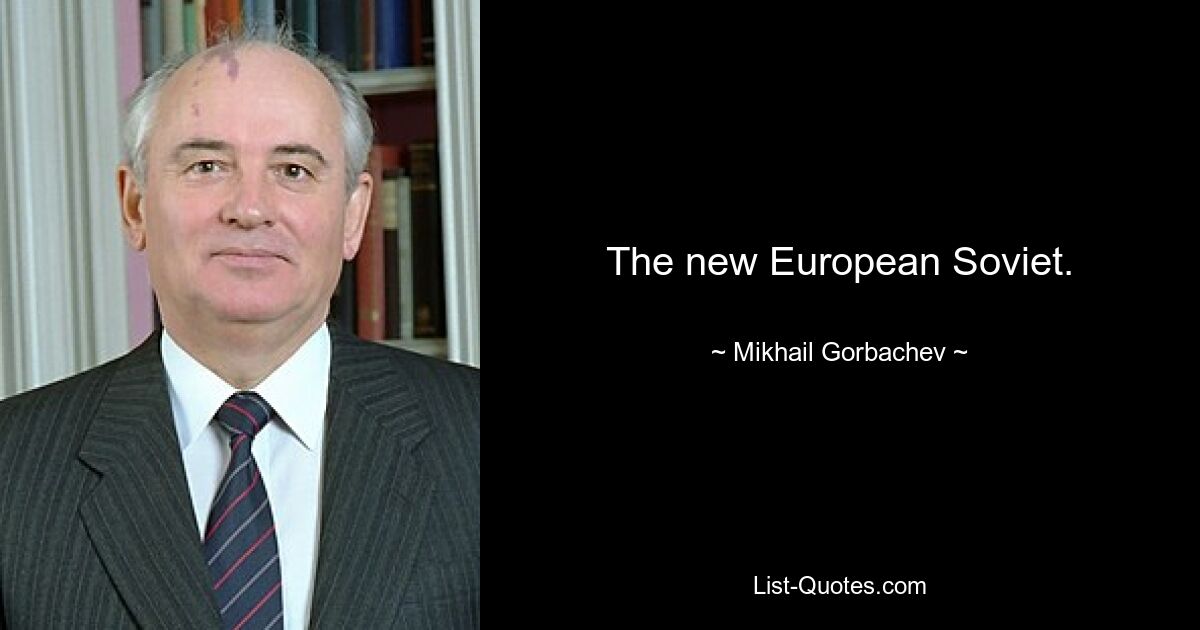 The new European Soviet. — © Mikhail Gorbachev