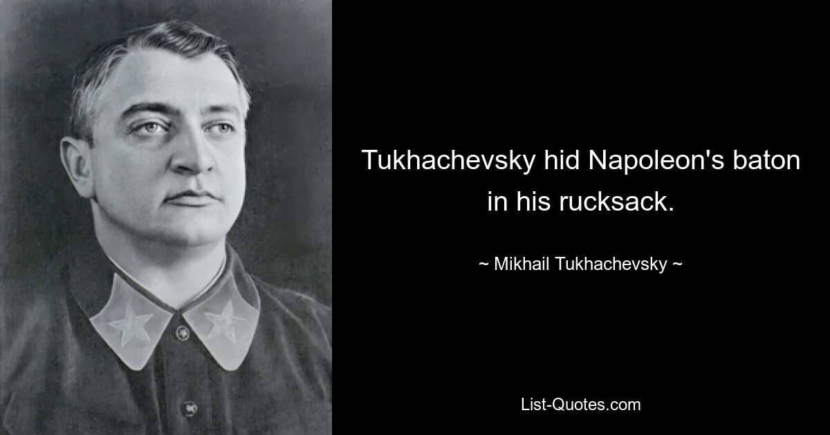 Tukhachevsky hid Napoleon's baton in his rucksack. — © Mikhail Tukhachevsky