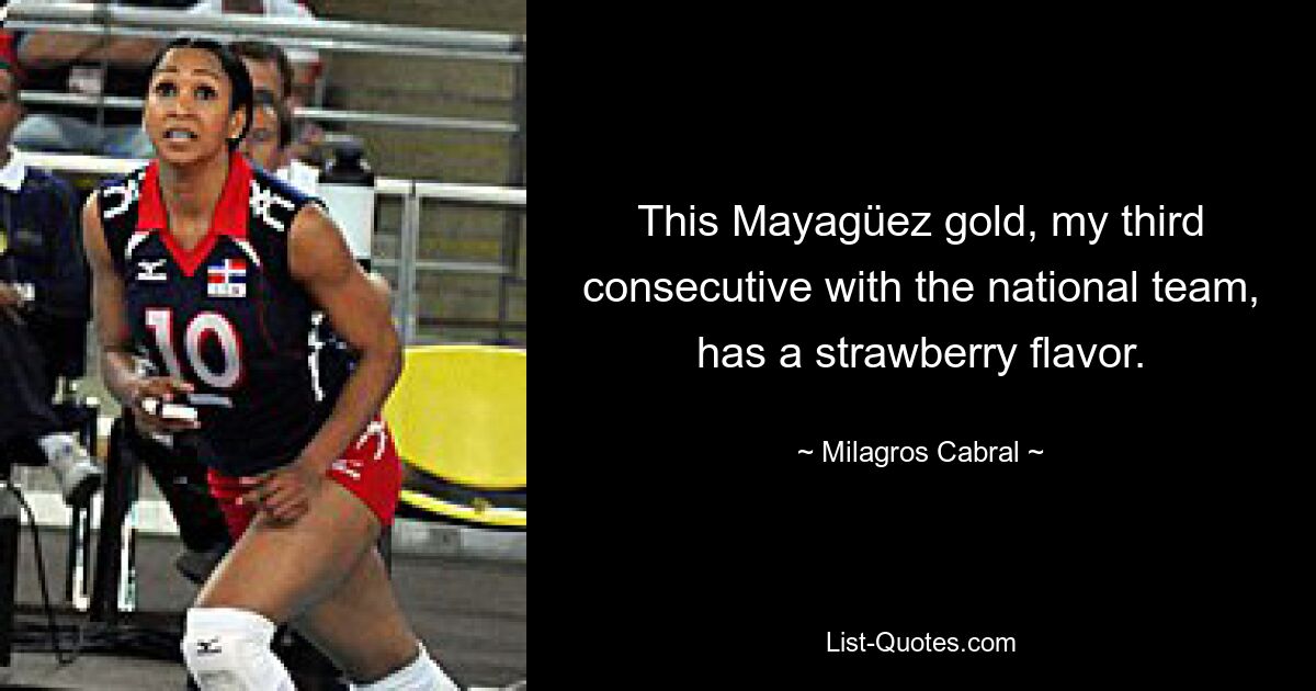 This Mayagüez gold, my third consecutive with the national team, has a strawberry flavor. — © Milagros Cabral