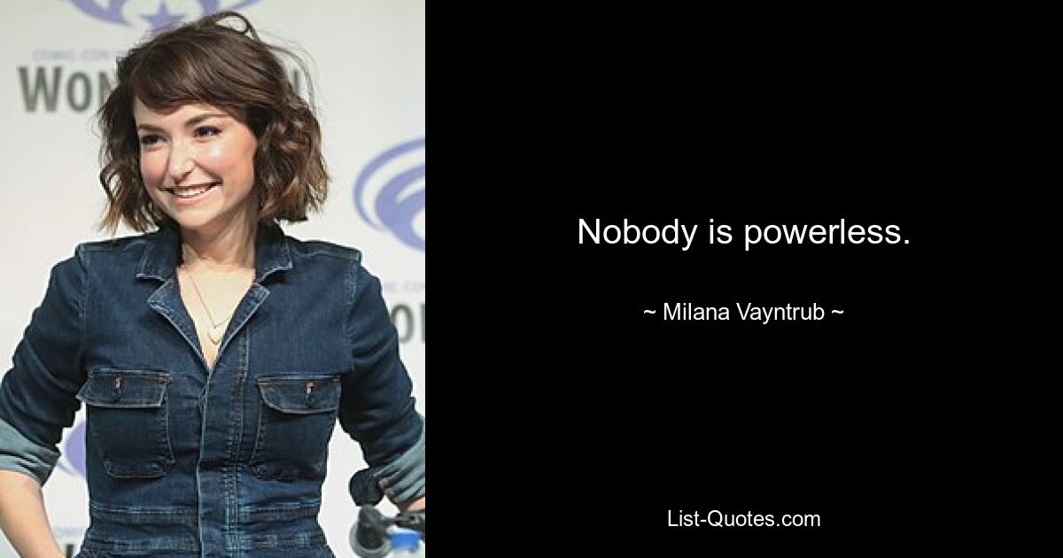 Nobody is powerless. — © Milana Vayntrub