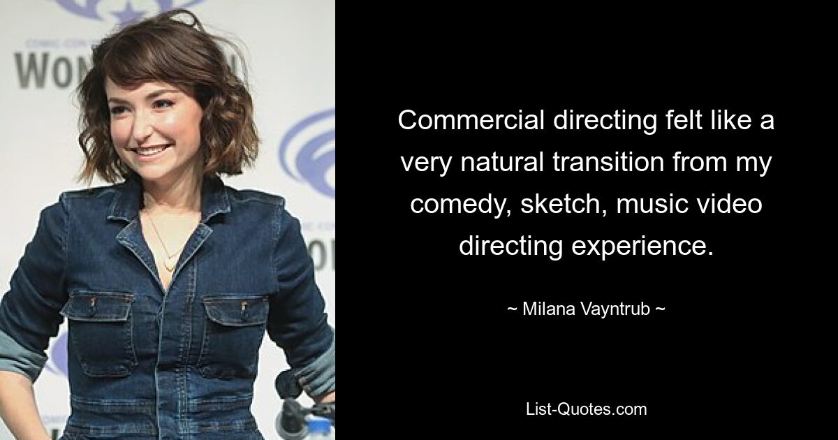 Commercial directing felt like a very natural transition from my comedy, sketch, music video directing experience. — © Milana Vayntrub