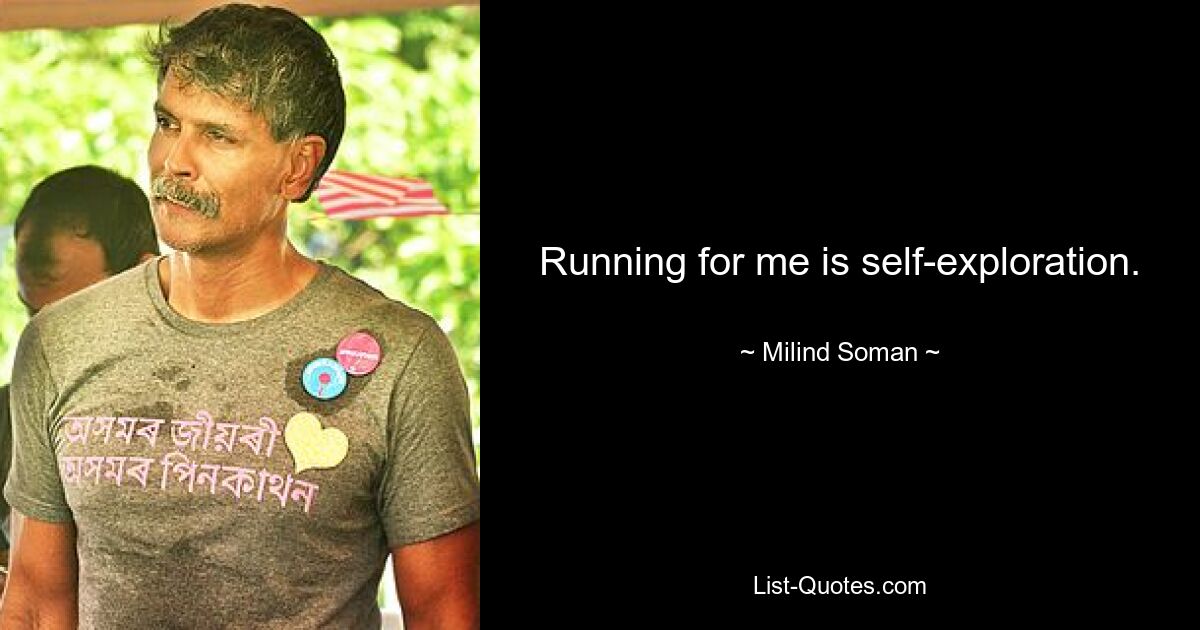 Running for me is self-exploration. — © Milind Soman