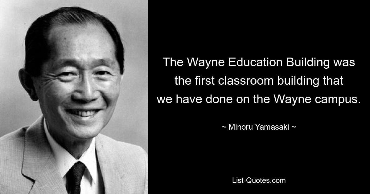 The Wayne Education Building was the first classroom building that we have done on the Wayne campus. — © Minoru Yamasaki