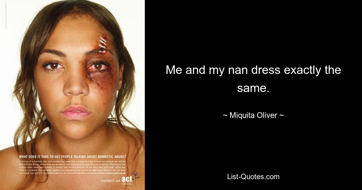 Me and my nan dress exactly the same. — © Miquita Oliver