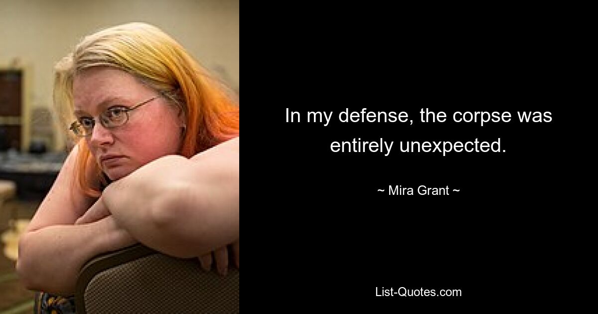 In my defense, the corpse was entirely unexpected. — © Mira Grant