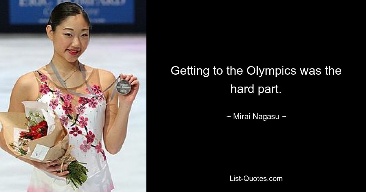 Getting to the Olympics was the hard part. — © Mirai Nagasu