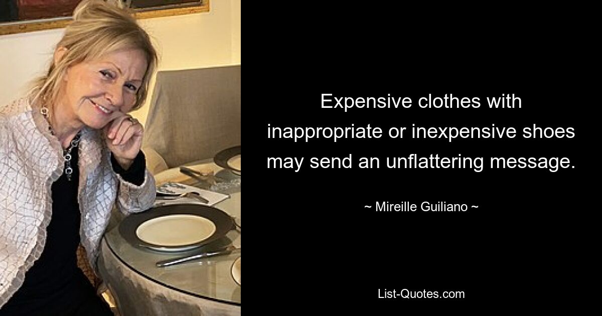 Expensive clothes with inappropriate or inexpensive shoes may send an unflattering message. — © Mireille Guiliano