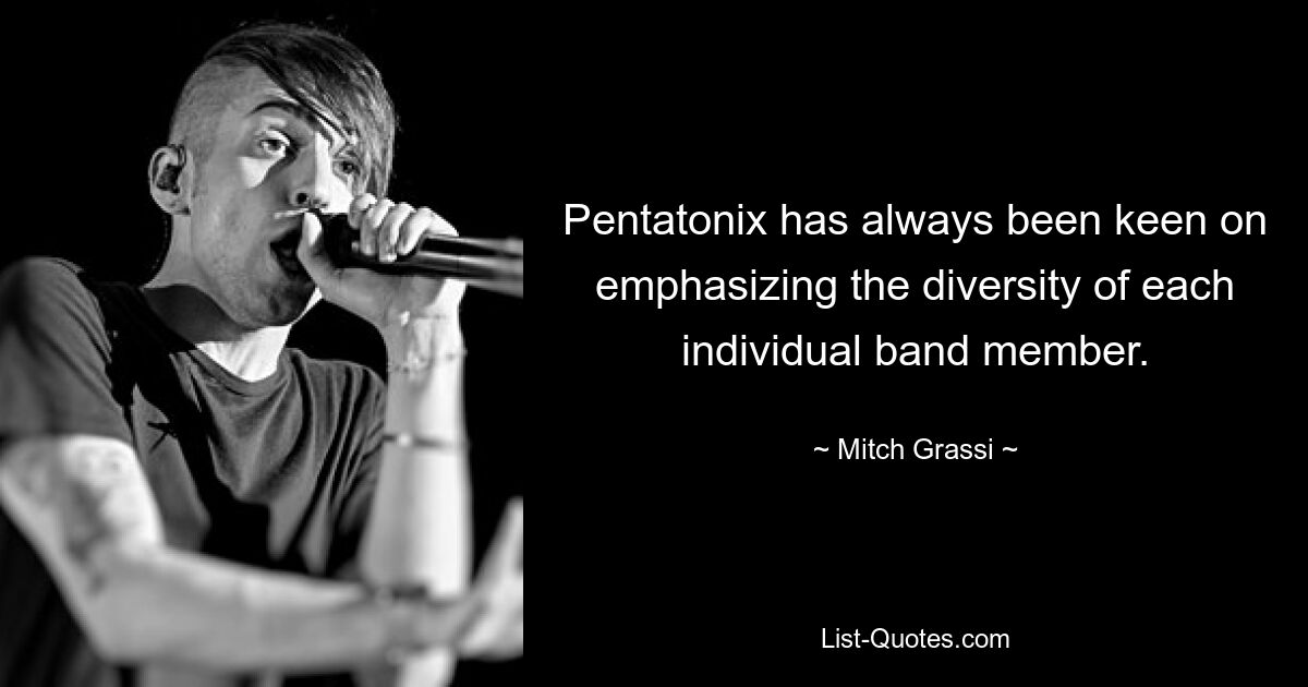 Pentatonix has always been keen on emphasizing the diversity of each individual band member. — © Mitch Grassi