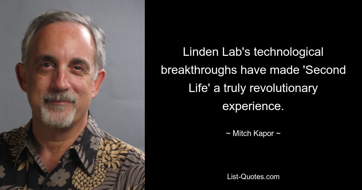 Linden Lab's technological breakthroughs have made 'Second Life' a truly revolutionary experience. — © Mitch Kapor