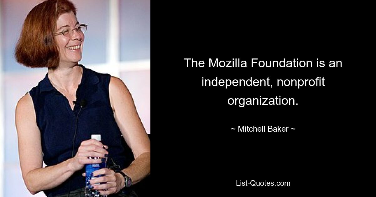 Mozilla Foundation — независимая некоммерческая организация. — © Митчелл Бейкер 