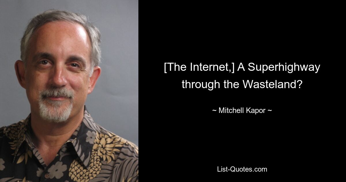 [The Internet,] A Superhighway through the Wasteland? — © Mitchell Kapor