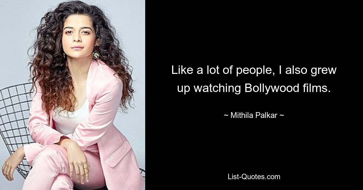 Wie viele andere bin ich auch mit Bollywood-Filmen aufgewachsen. — © Mithila Palkar