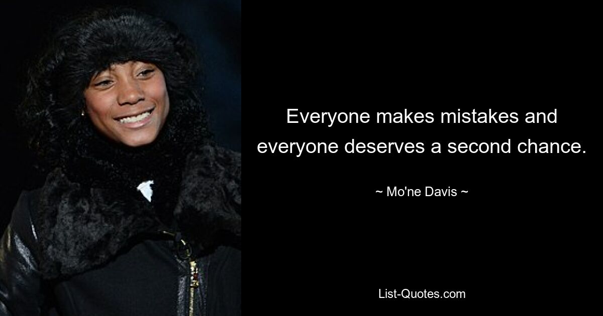 Everyone makes mistakes and everyone deserves a second chance. — © Mo'ne Davis