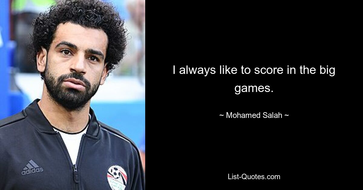 Ich treffe immer gerne in den großen Spielen. — © Mohamed Salah