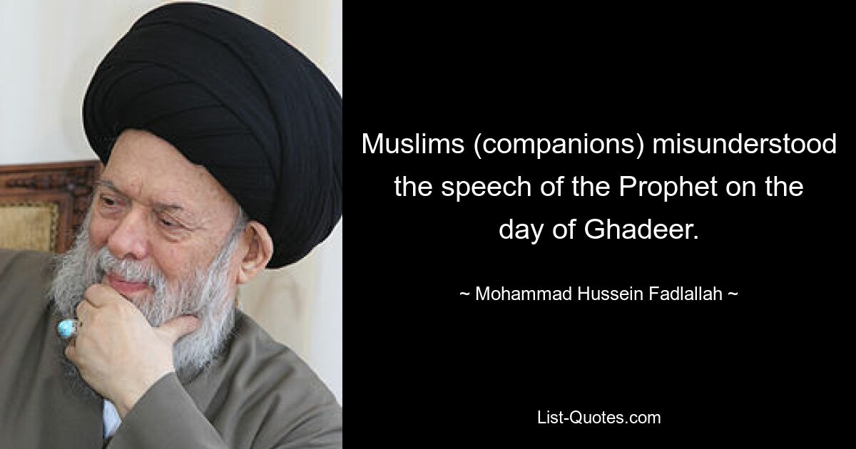 Muslims (companions) misunderstood the speech of the Prophet on the day of Ghadeer. — © Mohammad Hussein Fadlallah