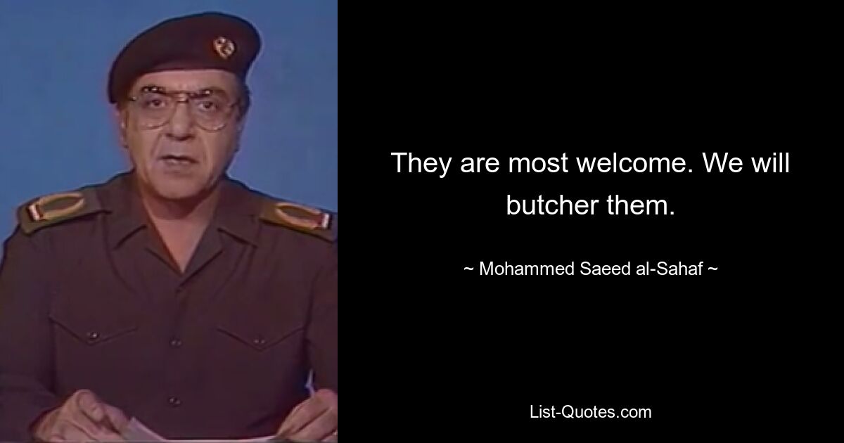 They are most welcome. We will butcher them. — © Mohammed Saeed al-Sahaf