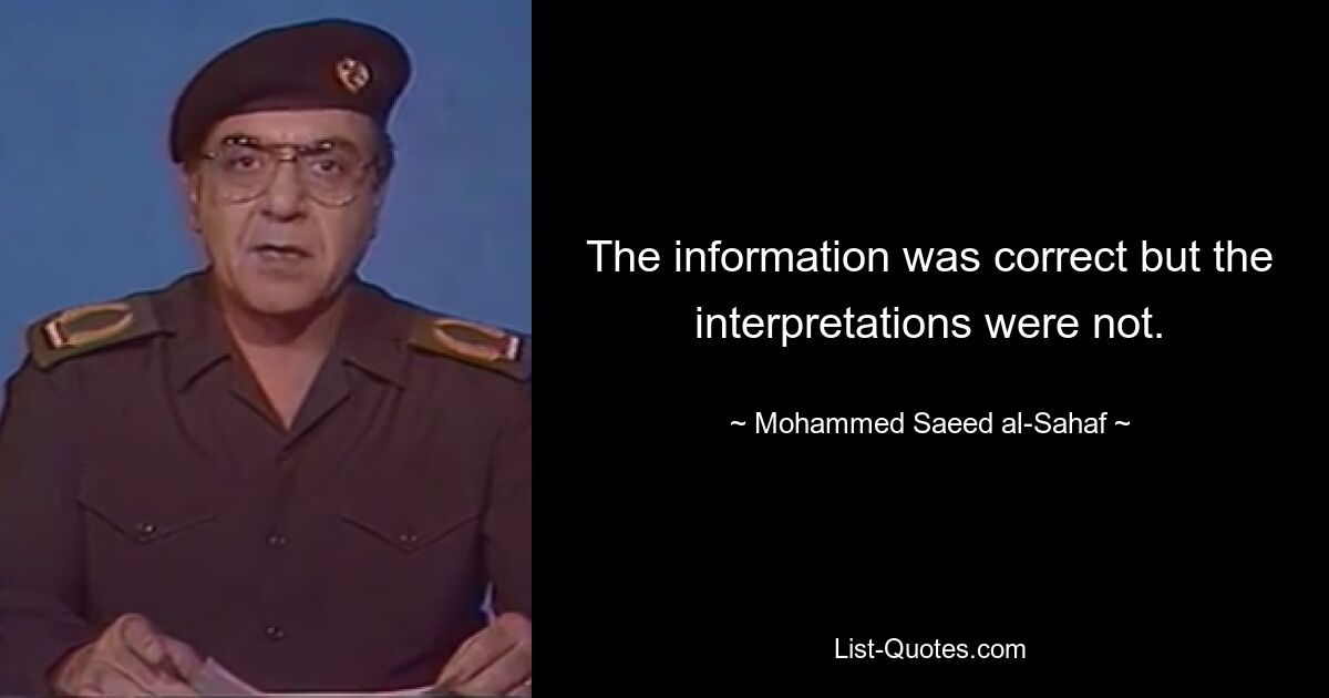 The information was correct but the interpretations were not. — © Mohammed Saeed al-Sahaf