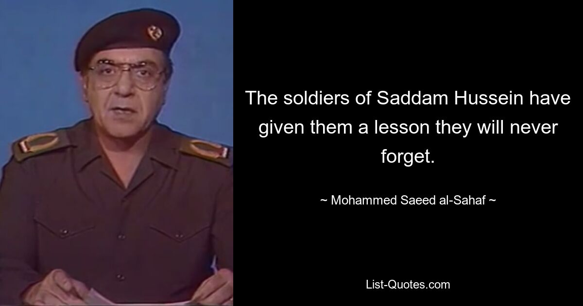 The soldiers of Saddam Hussein have given them a lesson they will never forget. — © Mohammed Saeed al-Sahaf