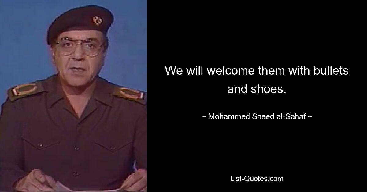 We will welcome them with bullets and shoes. — © Mohammed Saeed al-Sahaf