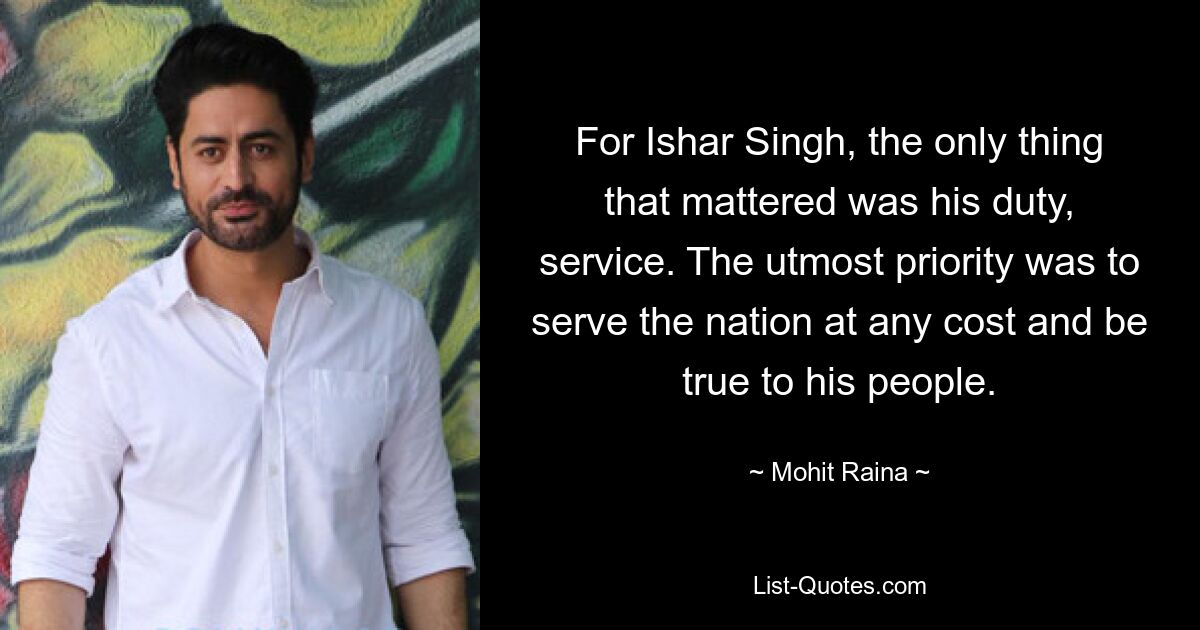 For Ishar Singh, the only thing that mattered was his duty, service. The utmost priority was to serve the nation at any cost and be true to his people. — © Mohit Raina