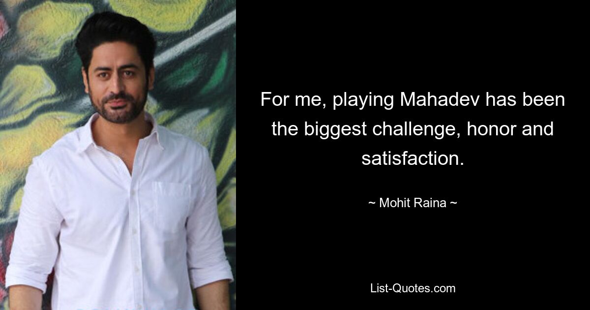 For me, playing Mahadev has been the biggest challenge, honor and satisfaction. — © Mohit Raina