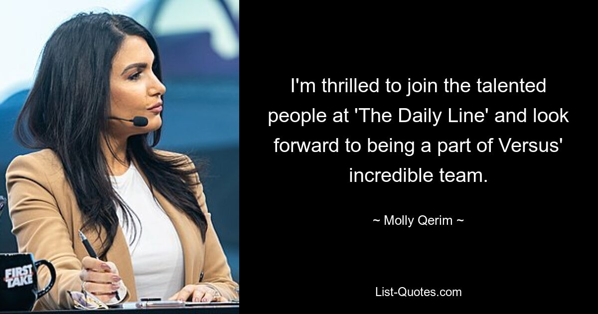 I'm thrilled to join the talented people at 'The Daily Line' and look forward to being a part of Versus' incredible team. — © Molly Qerim