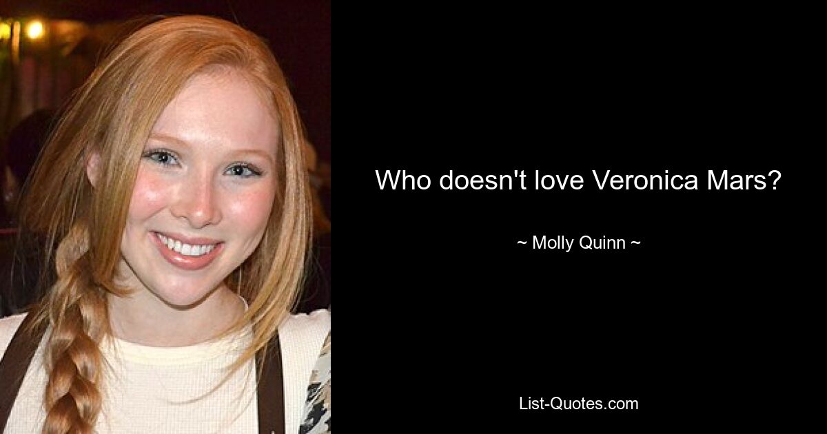 Who doesn't love Veronica Mars? — © Molly Quinn