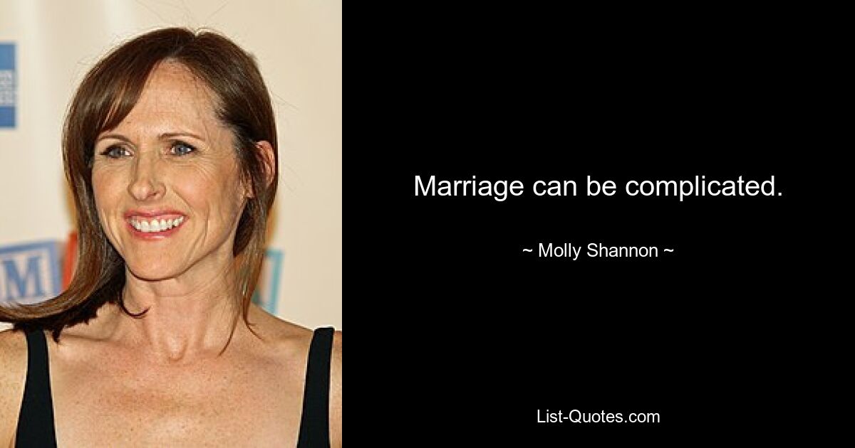 Marriage can be complicated. — © Molly Shannon