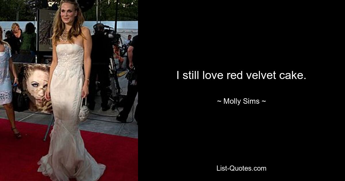 I still love red velvet cake. — © Molly Sims