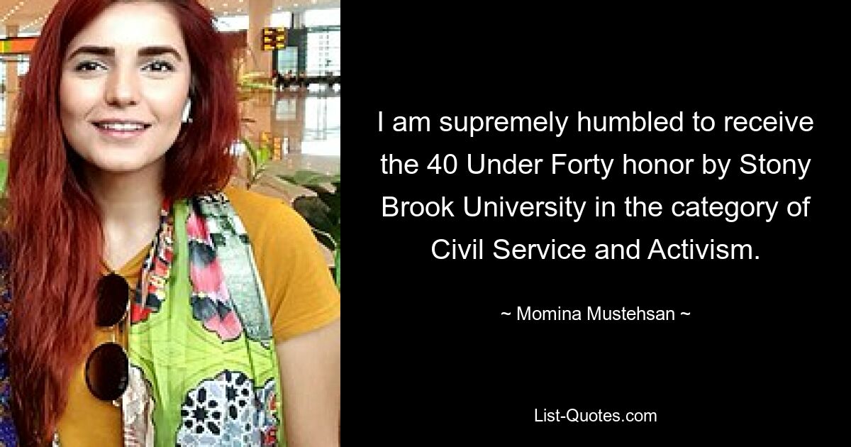 I am supremely humbled to receive the 40 Under Forty honor by Stony Brook University in the category of Civil Service and Activism. — © Momina Mustehsan