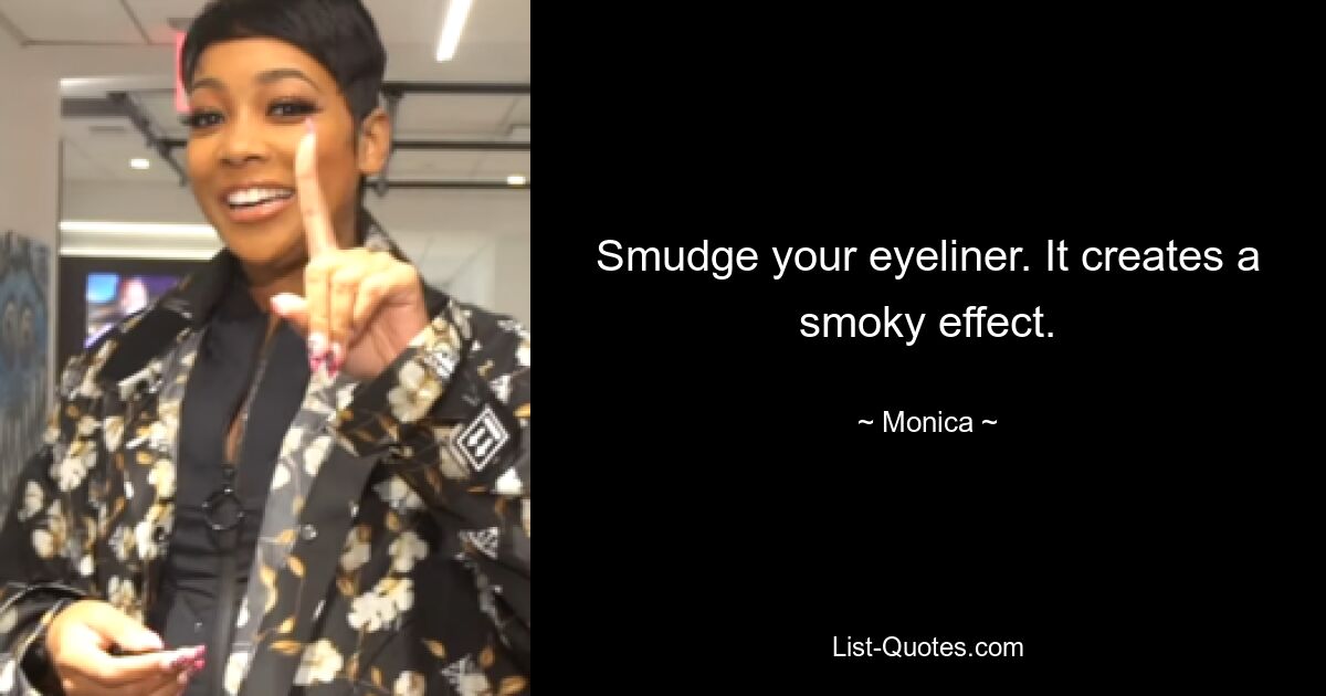 Smudge your eyeliner. It creates a smoky effect. — © Monica