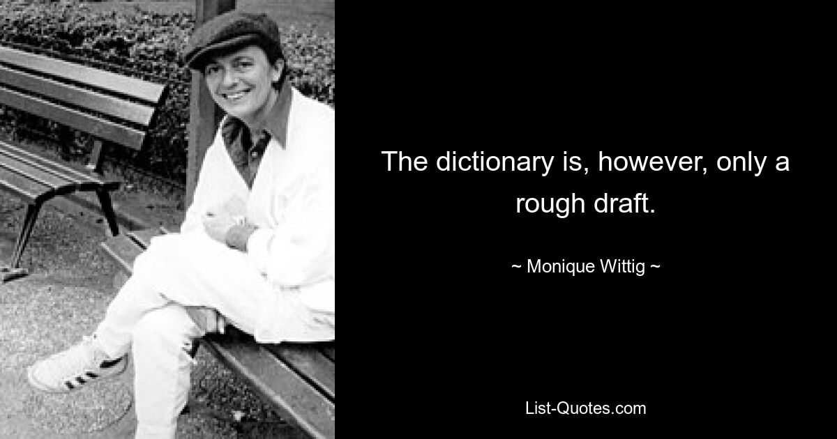 The dictionary is, however, only a rough draft. — © Monique Wittig