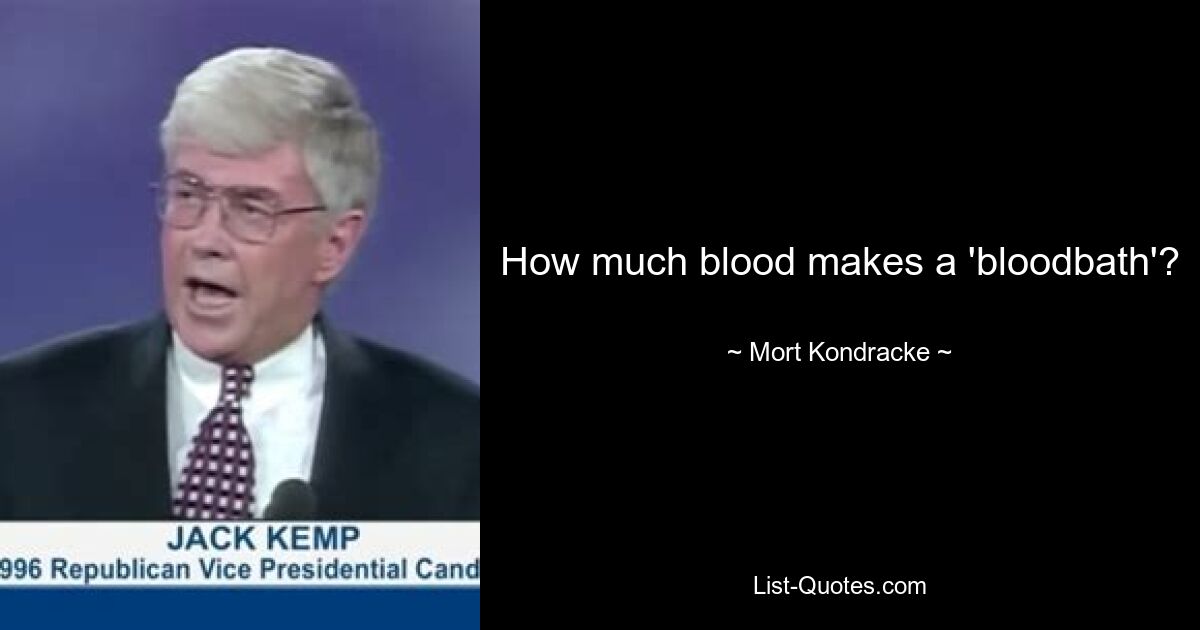 How much blood makes a 'bloodbath'? — © Mort Kondracke