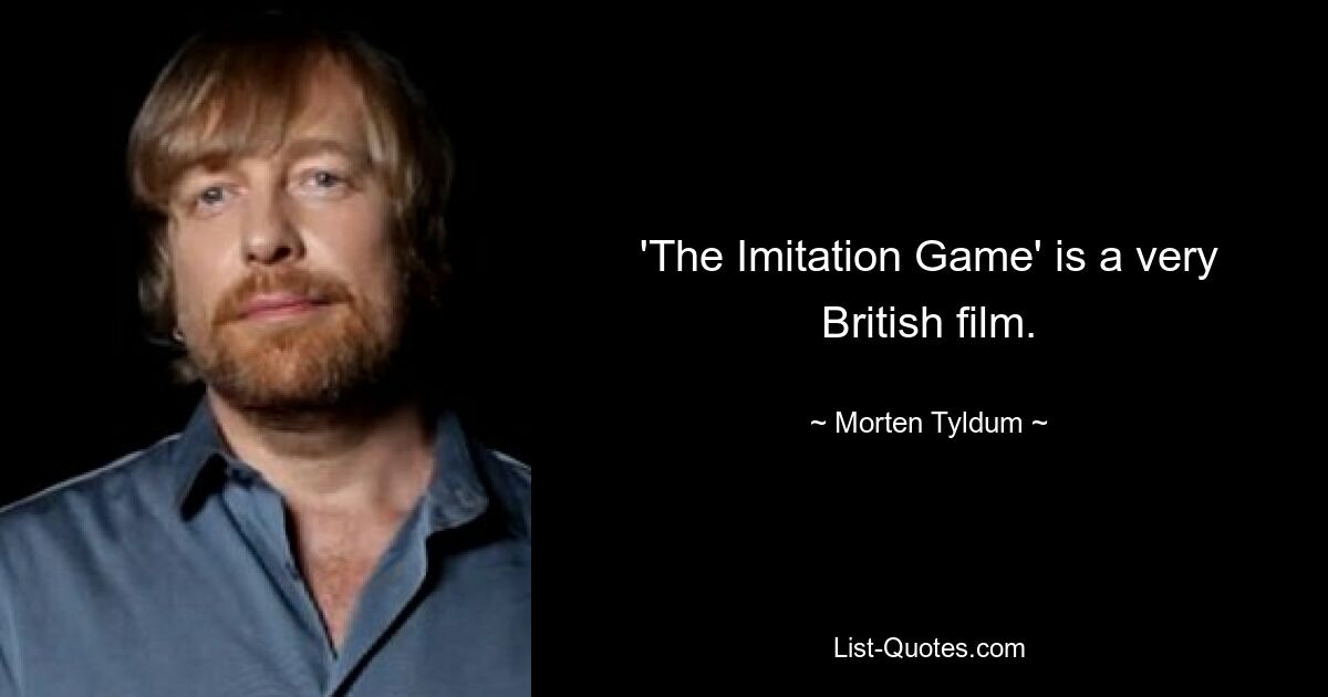 'The Imitation Game' is a very British film. — © Morten Tyldum