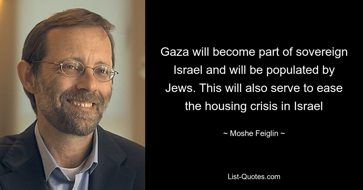 Gaza will become part of sovereign Israel and will be populated by Jews. This will also serve to ease the housing crisis in Israel — © Moshe Feiglin