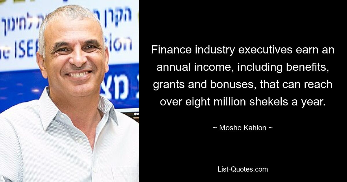 Finance industry executives earn an annual income, including benefits, grants and bonuses, that can reach over eight million shekels a year. — © Moshe Kahlon