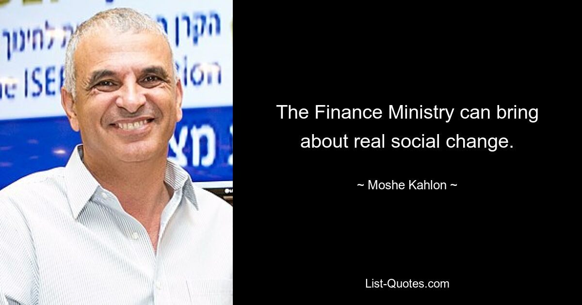 The Finance Ministry can bring about real social change. — © Moshe Kahlon