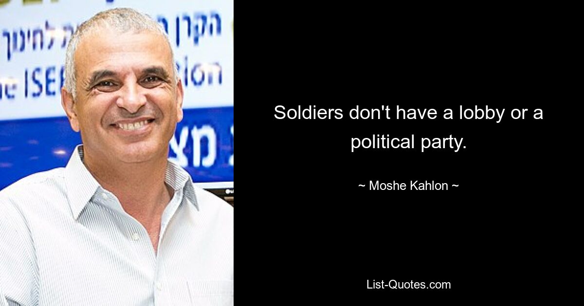 Soldiers don't have a lobby or a political party. — © Moshe Kahlon