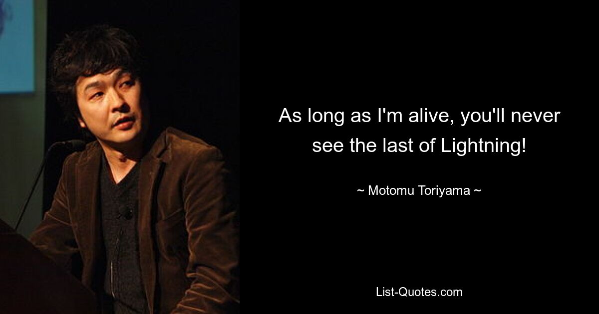 As long as I'm alive, you'll never see the last of Lightning! — © Motomu Toriyama