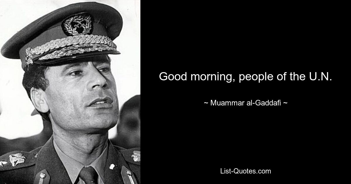 Good morning, people of the U.N. — © Muammar al-Gaddafi