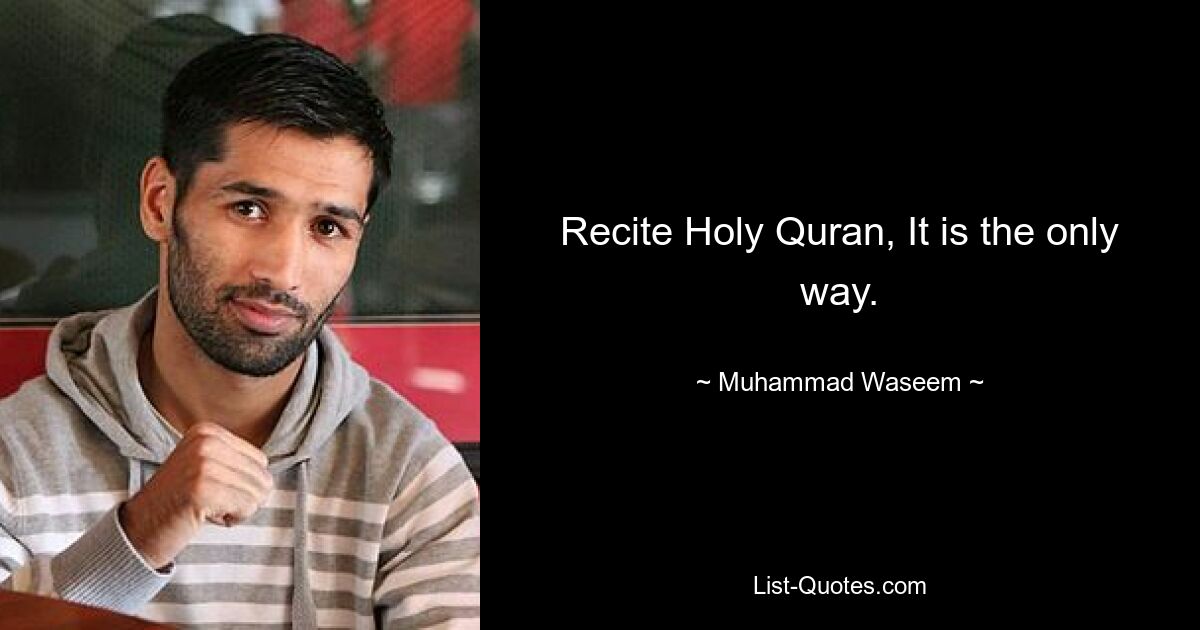 Recite Holy Quran, It is the only way. — © Muhammad Waseem