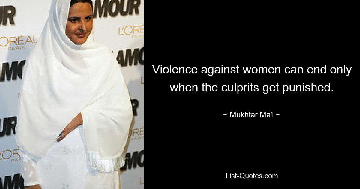 Violence against women can end only when the culprits get punished. — © Mukhtar Ma'i