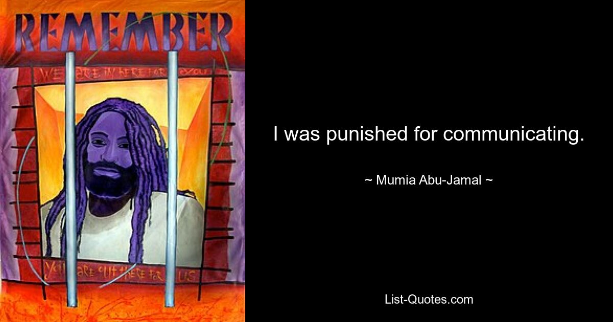 I was punished for communicating. — © Mumia Abu-Jamal