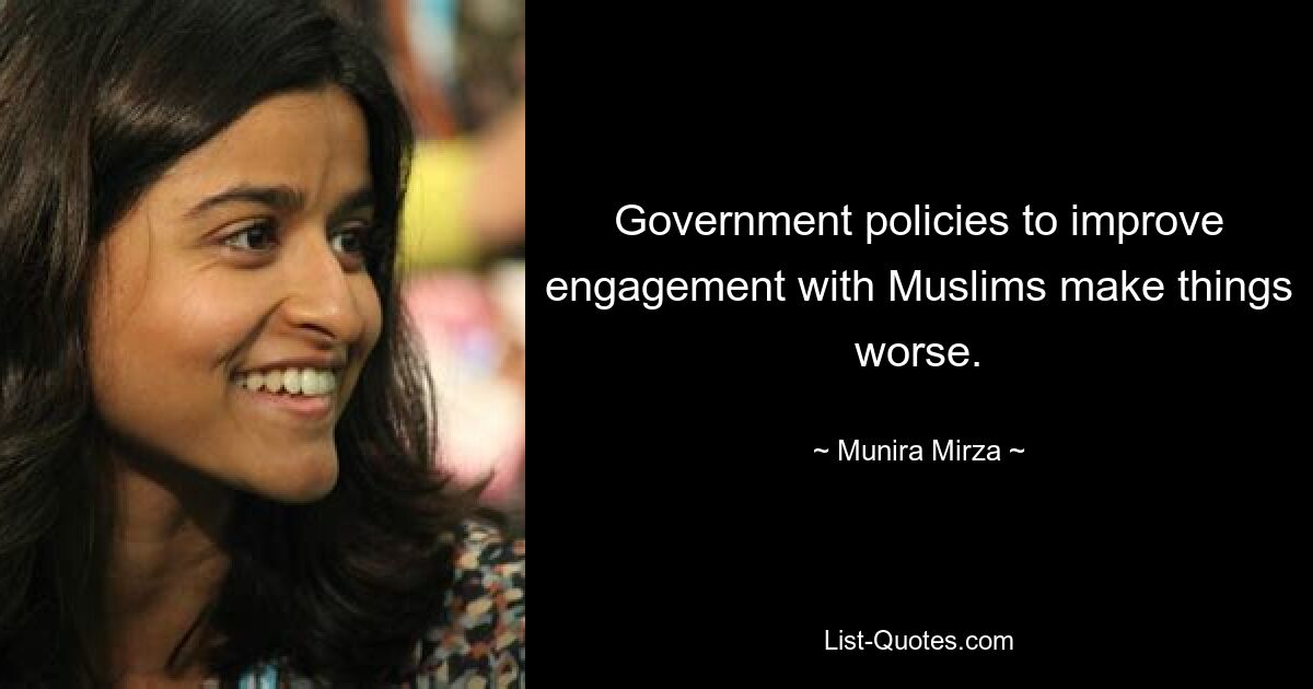 Government policies to improve engagement with Muslims make things worse. — © Munira Mirza