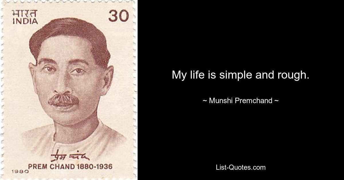 Mein Leben ist einfach und rau. — © Munshi Premchand