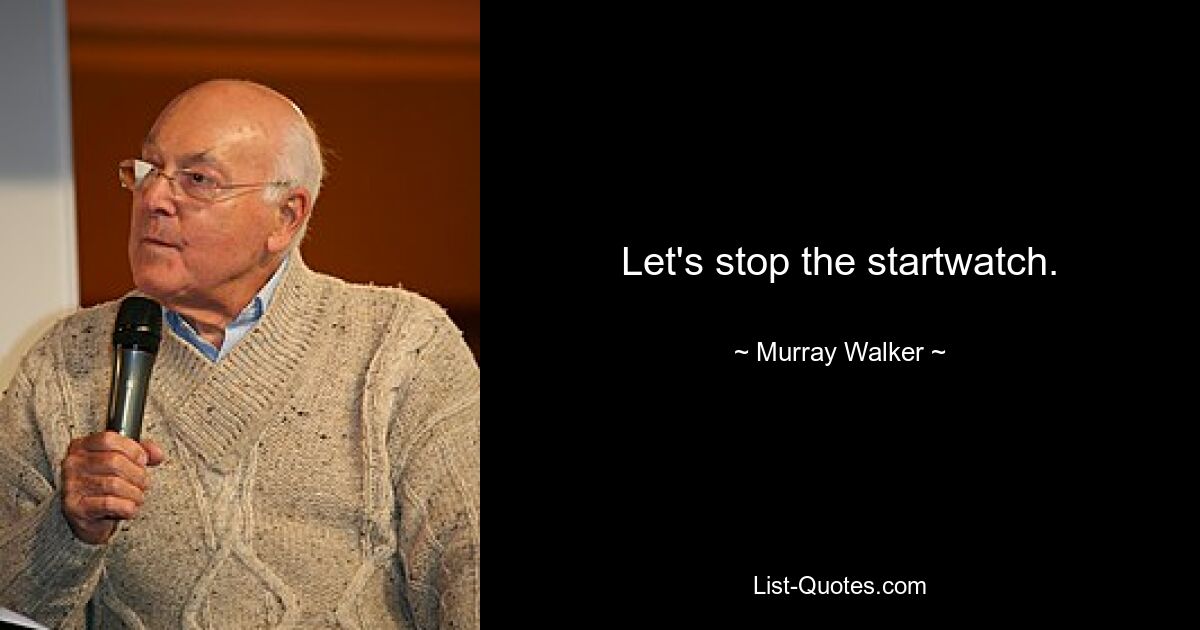 Let's stop the startwatch. — © Murray Walker